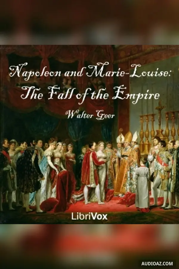 Napoleon and Marie-Louise: The Fall of the Empire