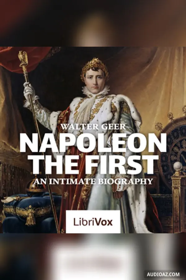 Napoleon The First, An Intimate Biography