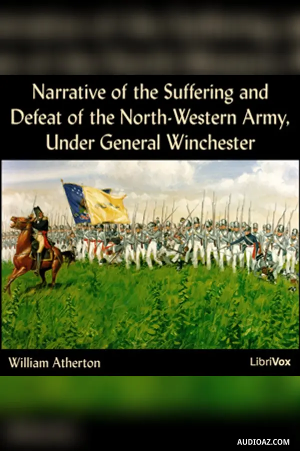 Narrative of the Suffering and Defeat of the North-Western Army, Under General Winchester