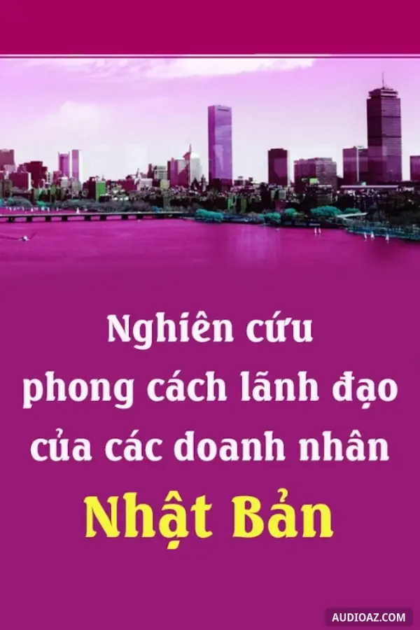 Nghiên Cứu Phong Cách Lãnh Đạo Của Các Doanh Nhân Nhật Bản