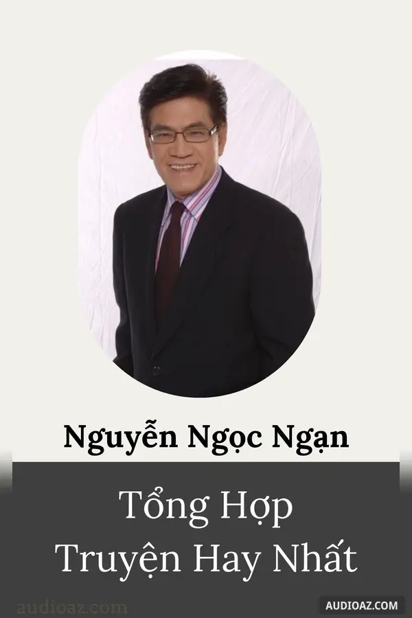 Nguyễn Ngọc Ngạn - Tổng Hợp Truyện Hay Nhất