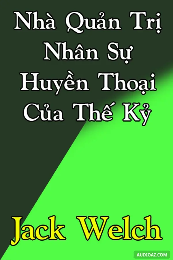 Nhà Quản Trị Nhân Sự Huyền Thoại Của Thế Kỷ