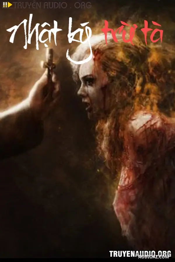 Nhật Ký Trừ Tà Ma - Truyện Kinh Dị