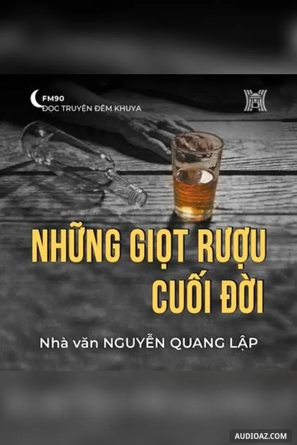 Những giọt rượu cuối đời - Nguyễn Quang Lập