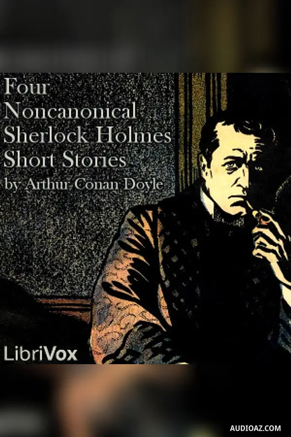 Four Noncanonical Sherlock Holmes Short Stories