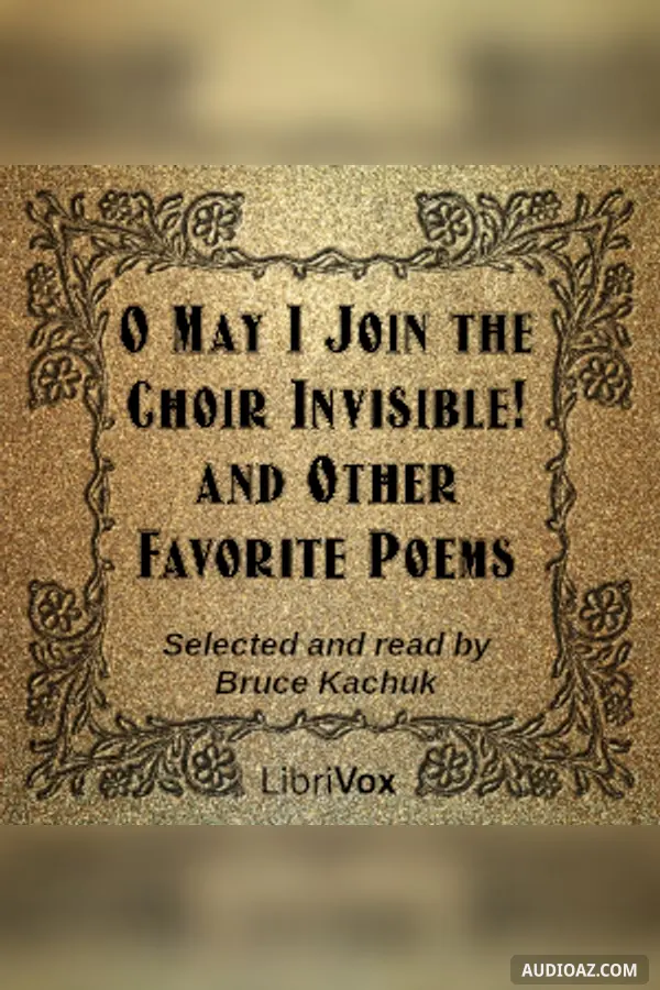 O May I Join the Choir Invisible! and Other Favorite Poems