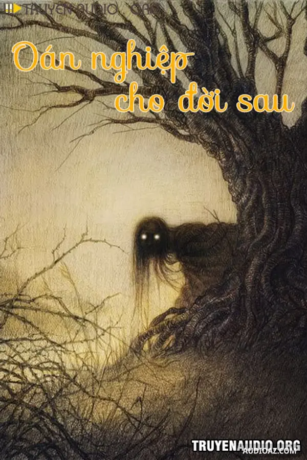 Oán Nghiệp Cho Đời Sau - Truyện Kinh Dị