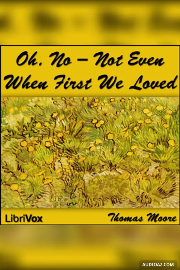 Oh, No - Not Even When First We Loved