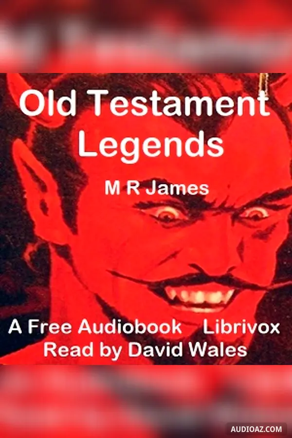 Old Testament Legends Being Stories Out Of Some Of The Less-Known Apocryphal Books Of The Old Testament