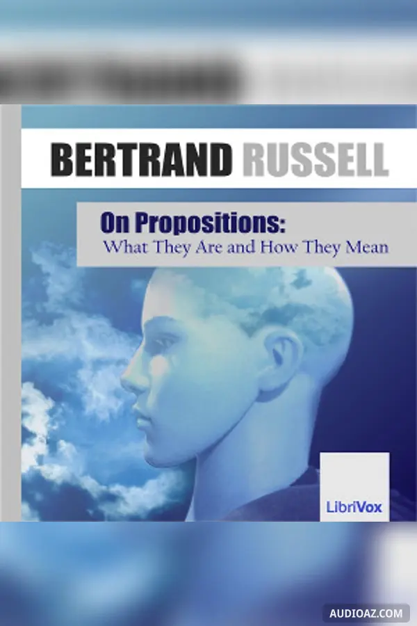 On Propositions: What They Are and How They Mean