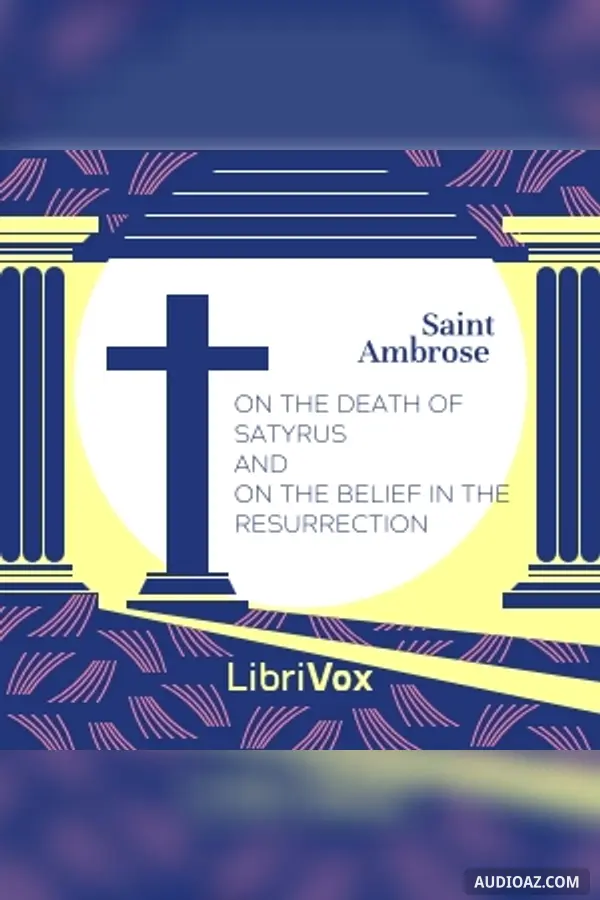 On the Death of Satyrus and On the Belief in the Resurrection