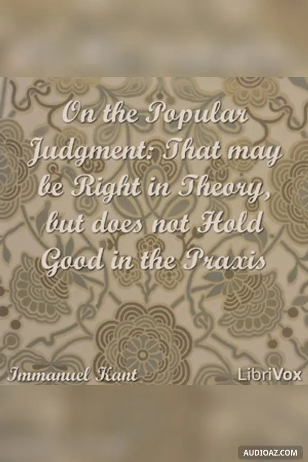 On the Popular Judgment: That may be Right in Theory, but does not Hold Good in the Praxis