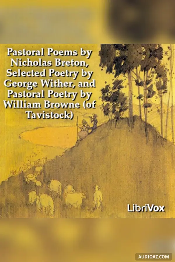 Pastoral Poems by Nicholas Breton, Selected Poetry by George Wither, and Pastoral Poetry by William Browne (of Tavistock)