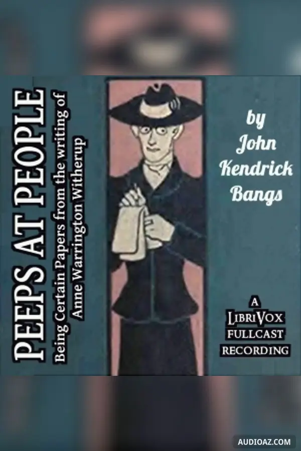 Peeps at People - Being Certain Papers from the Writings of Anne Warrington Witherup (Dramatic Reading)