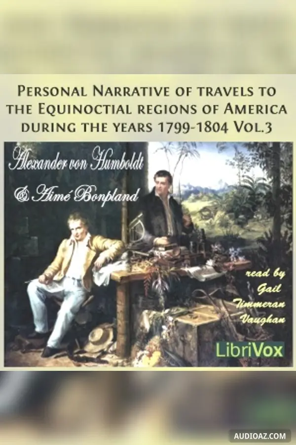 Personal Narrative of Travels to the Equinoctial Regions of America, During the Years 1799-1804, Vol.3