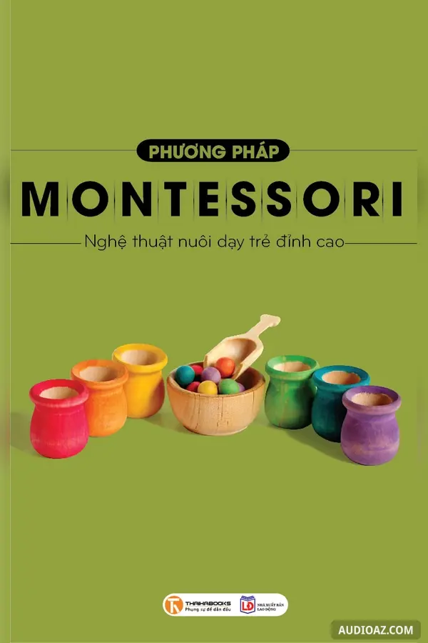 Phương Pháp Montessori - Nghệ Thuật Nuôi Dạy Trẻ Đỉnh Cao