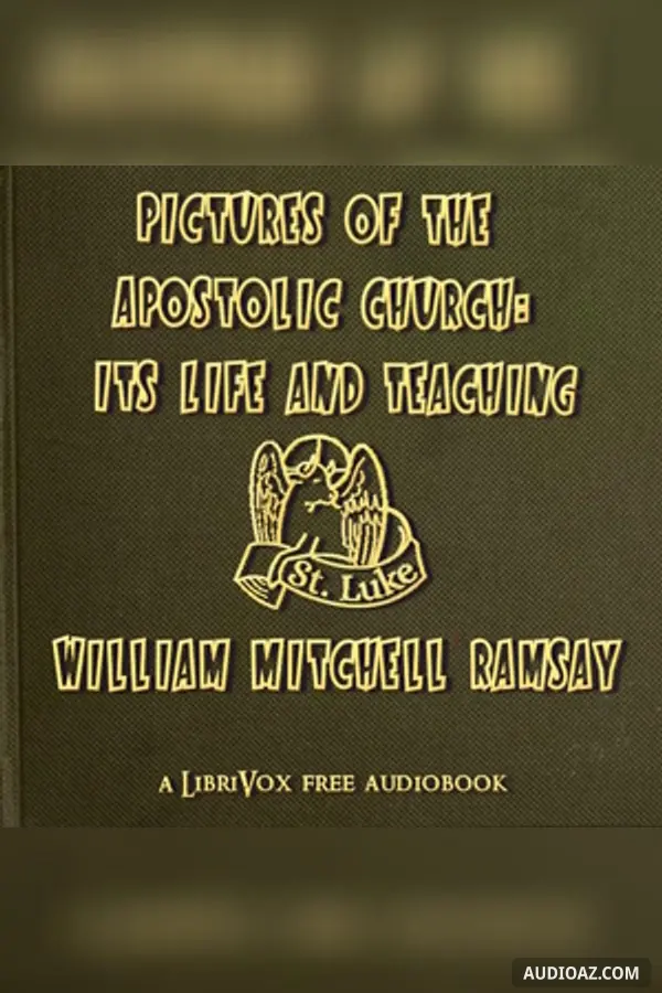 Pictures of the Apostolic Church: Its Life and Teaching