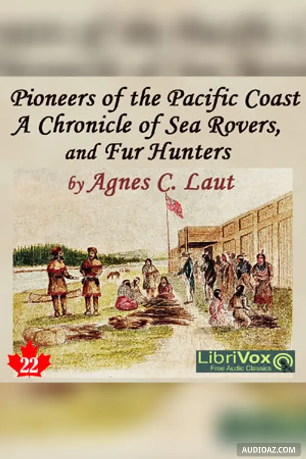 Chronicles of Canada Volume 22 - Pioneers of the Pacific Coast: A Chronicle of Sea Rovers and Fur Hunters