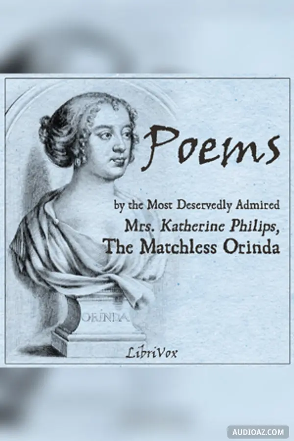 Poems by the Most Deservedly Admired Mrs. Katherine Philips, The Matchless Orinda