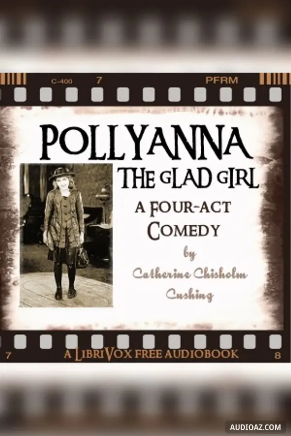 Pollyanna, the Glad Girl: A Four-Act Comedy