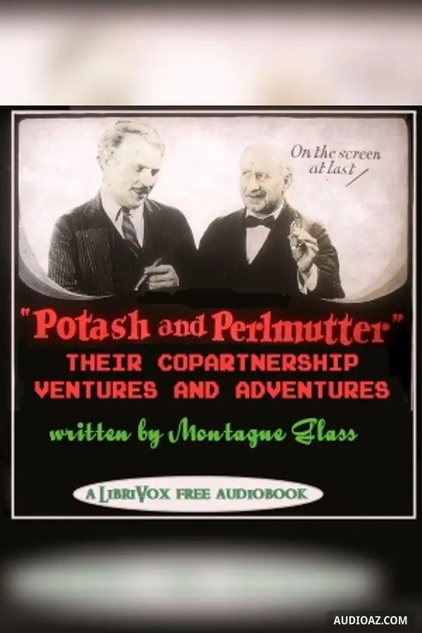 Potash and Perlmutter: Their Copartnership Ventures and Adventures