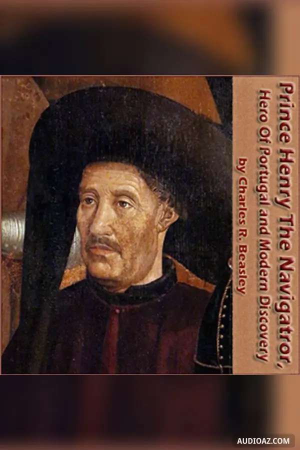 Prince Henry the Navigator, the Hero of Portugal and of Modern Discovery