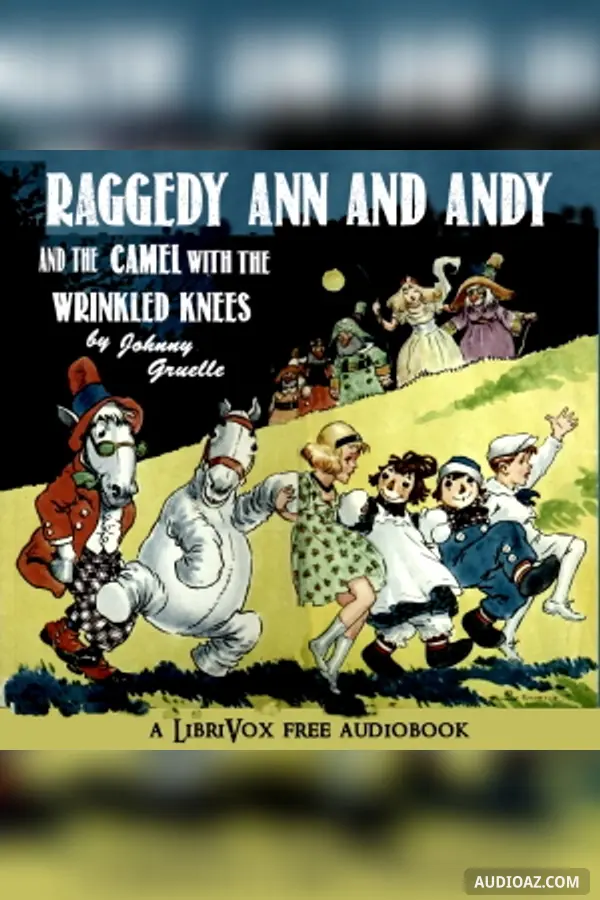 Raggedy Ann and Andy and the Camel with the Wrinkled Knees