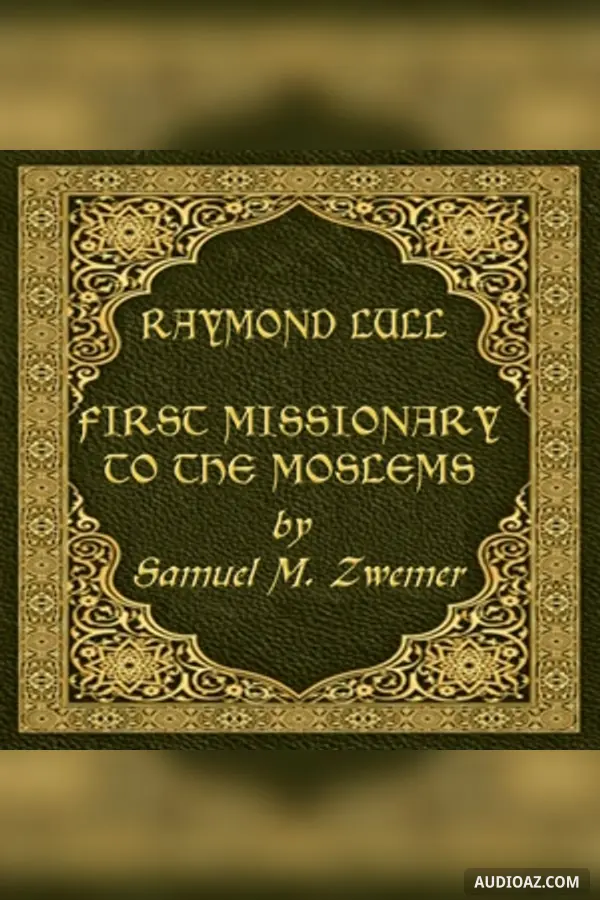 Raymond Lull: First Missionary to the Moslems