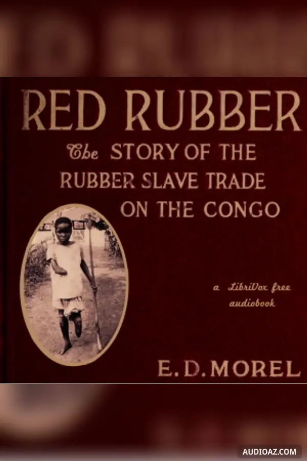 Red Rubber: The Story of the Rubber Slave Trade on the Congo