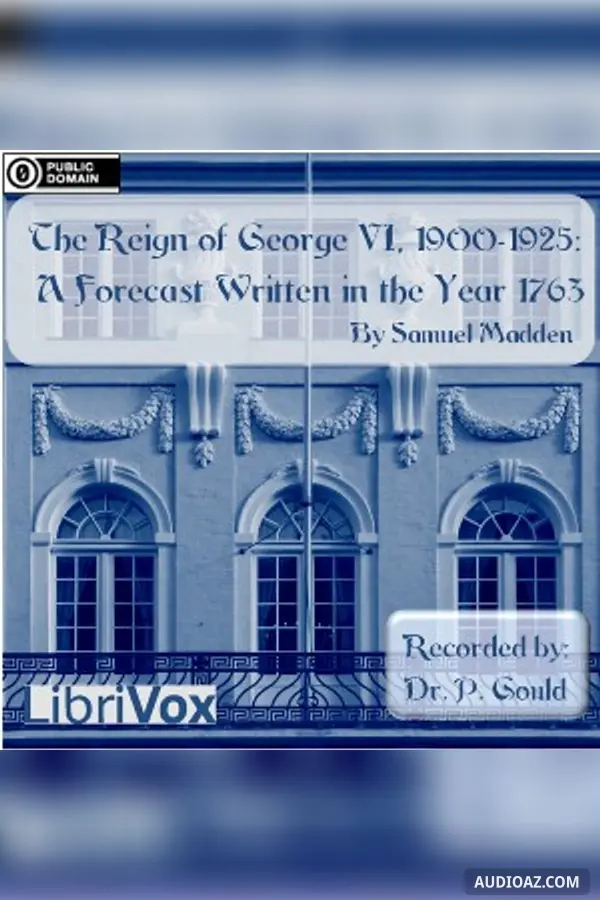 Reign of George VI, 1900-1925: A Forecast Written in the Year 1763