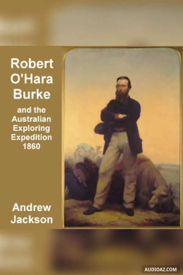Robert O'Hara Burke and the Australian Exploring Expedition of 1860