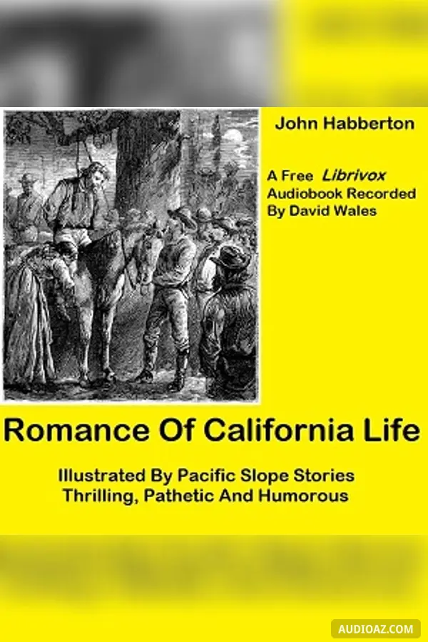 Romance of California Life; Illustrated By Pacific Slope Stories, Thrilling, Pathetic And Humorous
