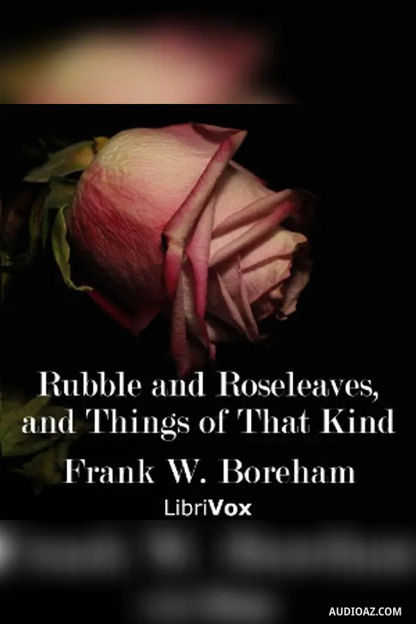 Rubble and Roseleaves, and Things of That Kind
