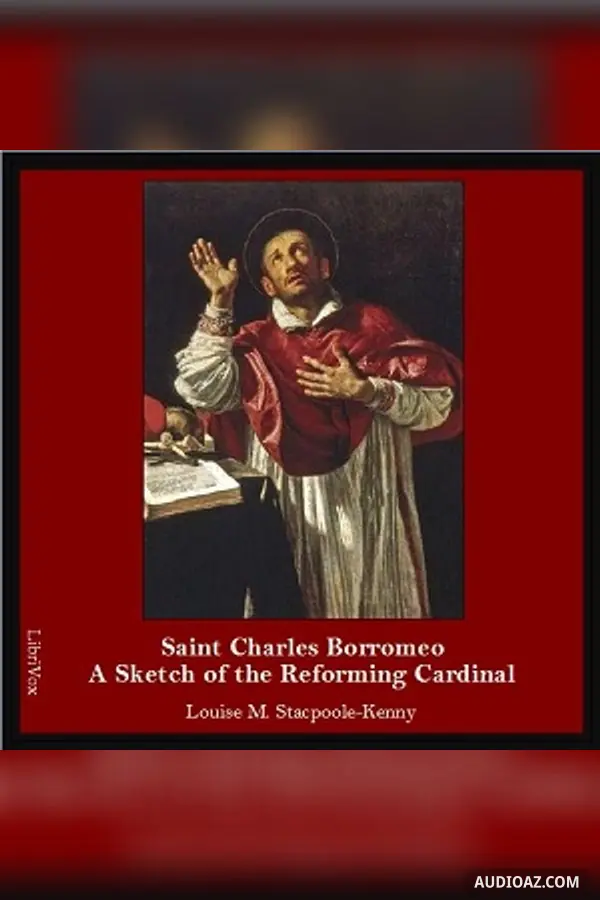 Saint Charles Borromeo: A Sketch of the Reforming Cardinal