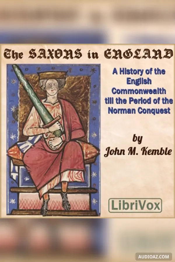 Saxons in England, A History of the English Commonwealth till the Period of the Norman Conquest