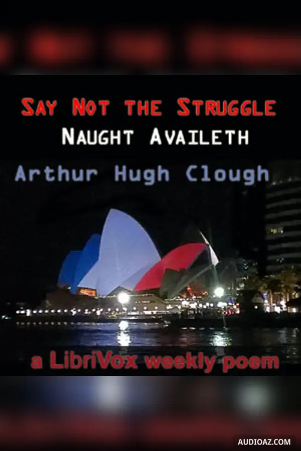 Say Not the Struggle Naught Availeth