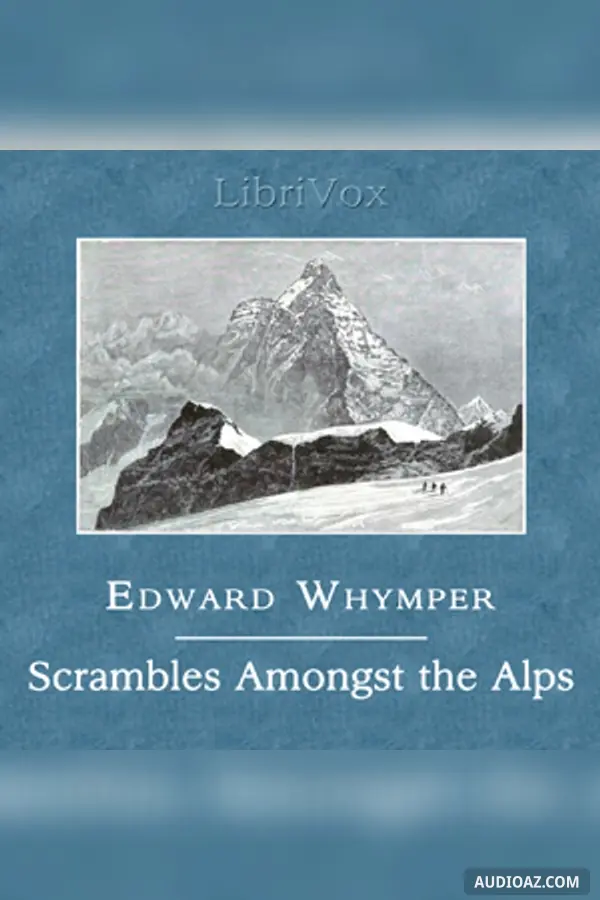 Scrambles Amongst the Alps in the Years 1860-69