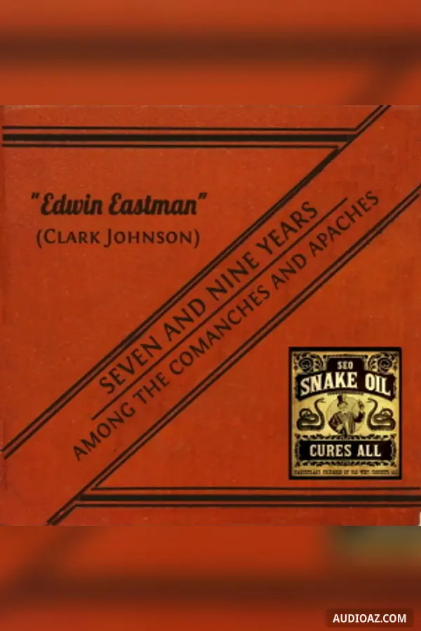 Seven and Nine years Among the Camanches and Apaches: An Autobiography