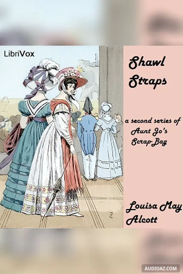 Shawl-Straps: A Second Series of Aunt Jo's Scrap-Bag