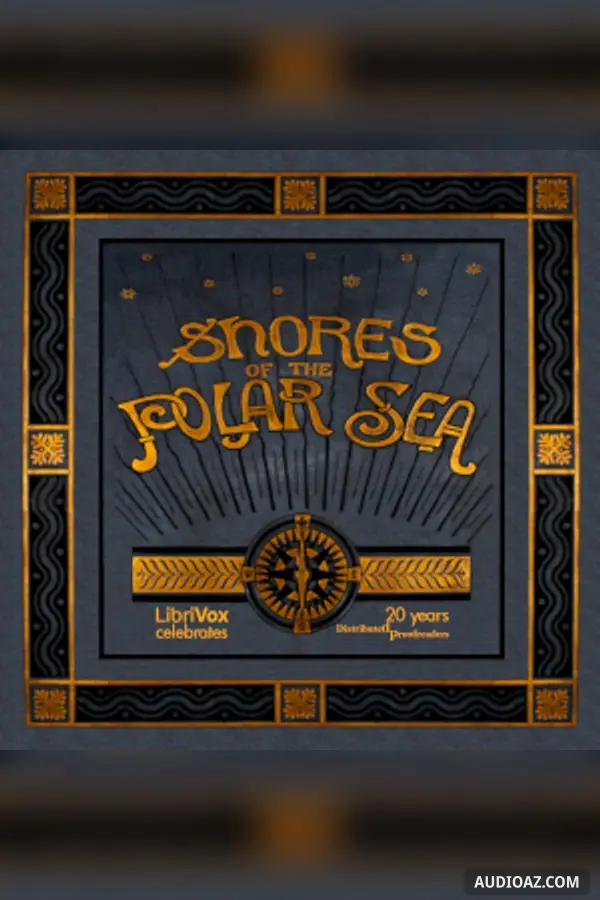 Shores of the Polar Sea: A Narrative of the Arctic Expedition of 1875-6