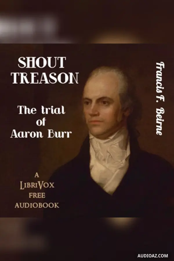 Shout Treason: the Trial of Aaron Burr