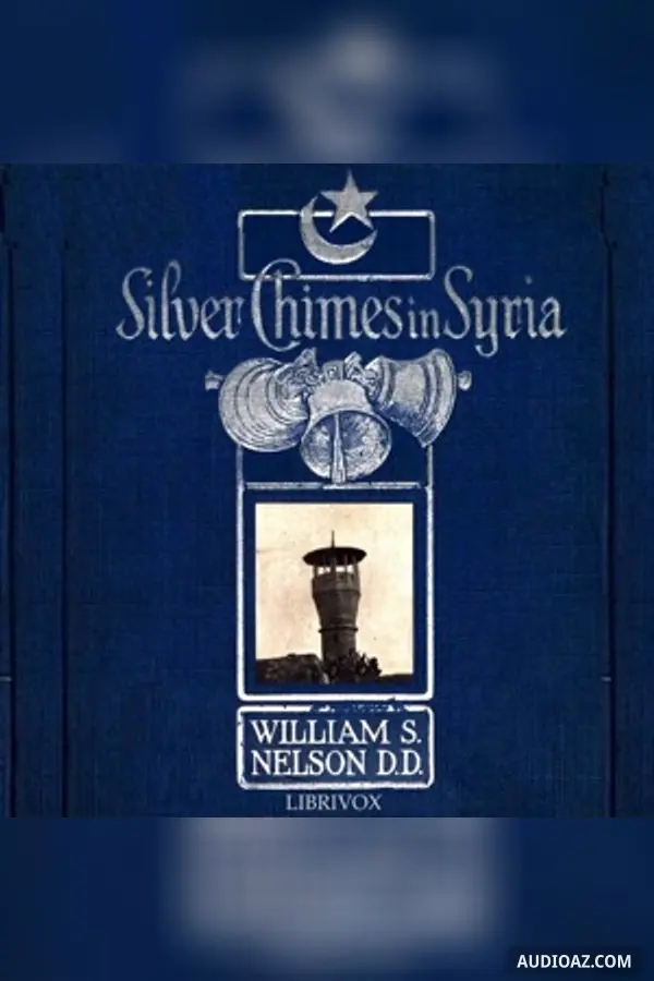 Silver Chimes in Syria: Glimpses of a Missionary's Experiences