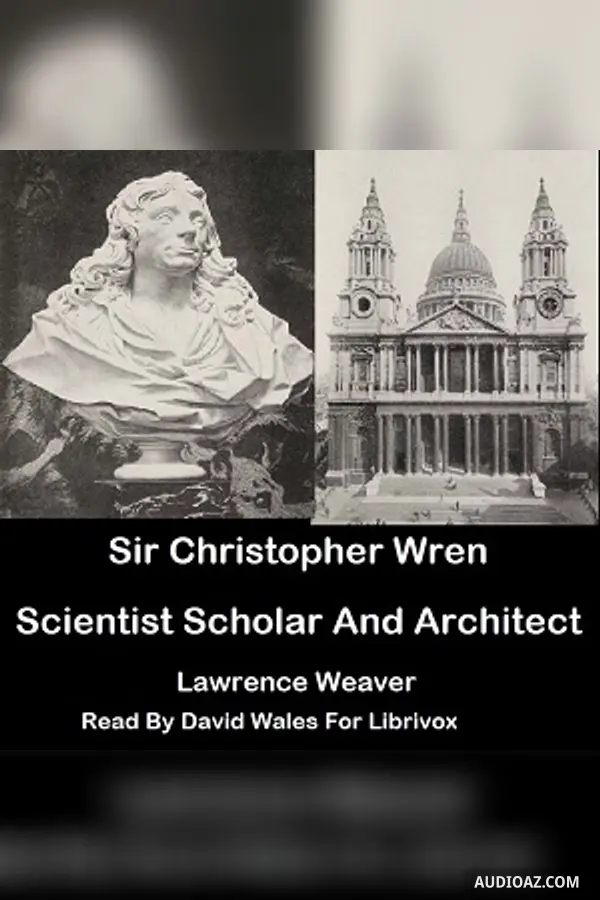 Sir Christopher Wren: Scientist, Scholar and Architect