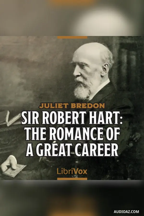 Sir Robert Hart: The Romance of a Great Career
