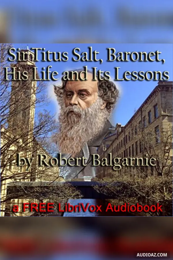 Sir Titus Salt, Baronet, His Life and Its Lessons