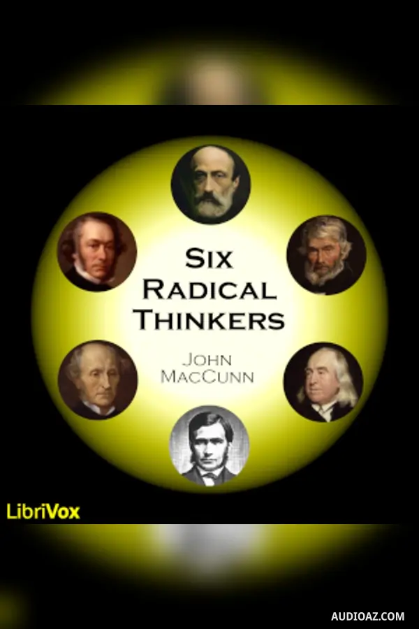 Six Radical Thinkers: Bentham, J.S. Mill, Cobden, Carlyle, Mazzini, T.H. Green