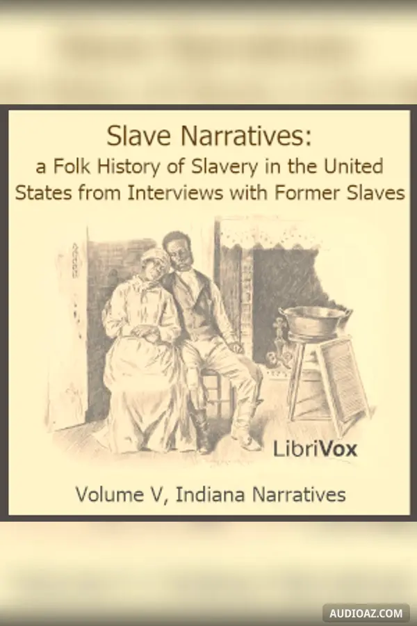 Slave Narratives: a Folk History of Slavery in the United States From Interviews with Former Slaves, Volume V, Indiana Narratives