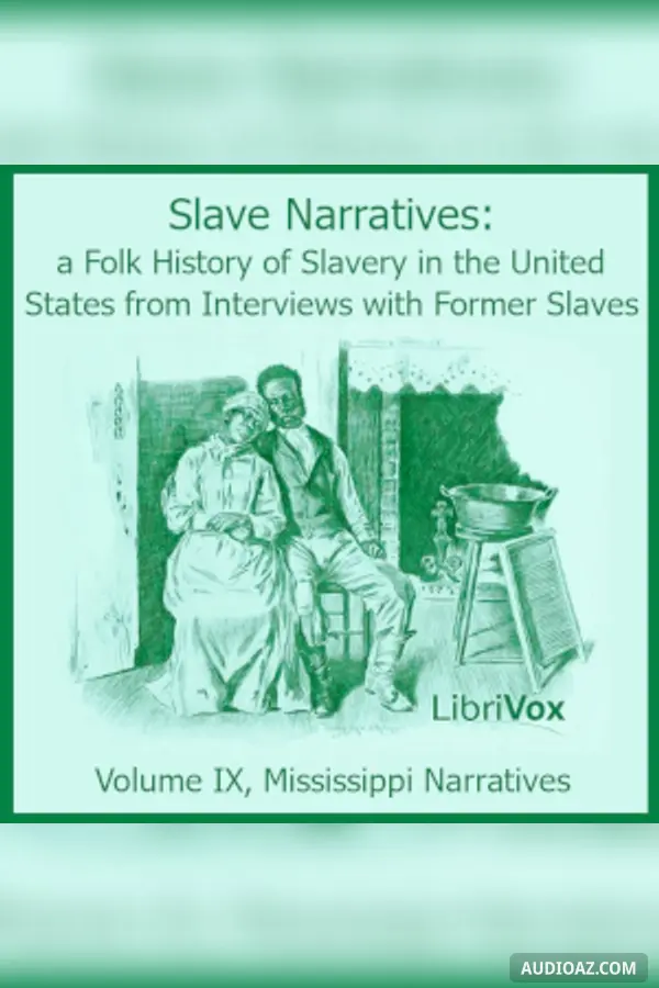 Slave Narratives: A Folk History of Slavery in the United States from Interviews with Former Slaves, Volume IX, Mississippi Narratives