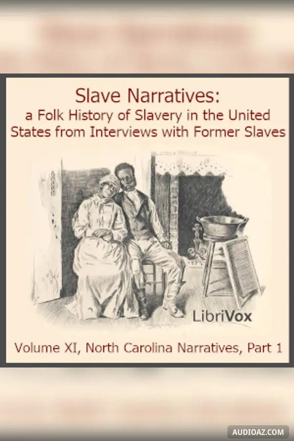 Slave Narratives: a Folk History of Slavery in the United States From Interviews with Former Slaves, Volume XI, North Carolina Narratives, Part 1