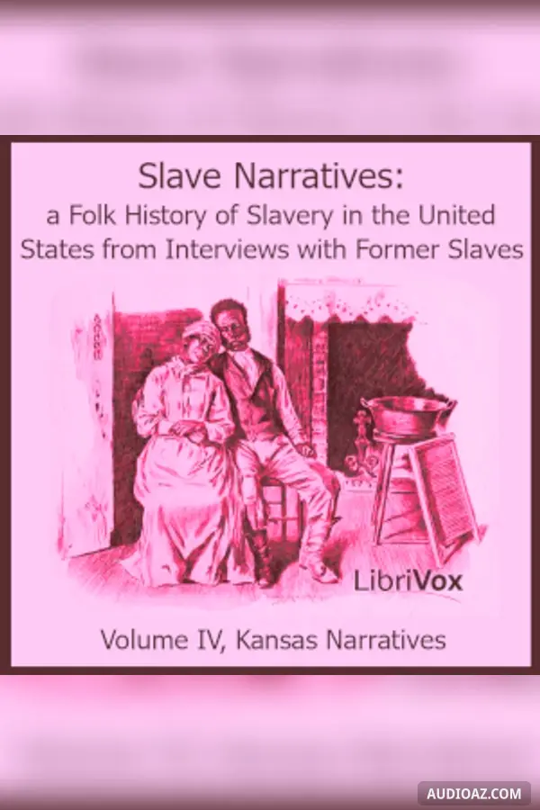 Slave Narratives: A Folk History of Slavery in the United States from Interviews with Former Slaves, Volume VI, Kansas Narratives